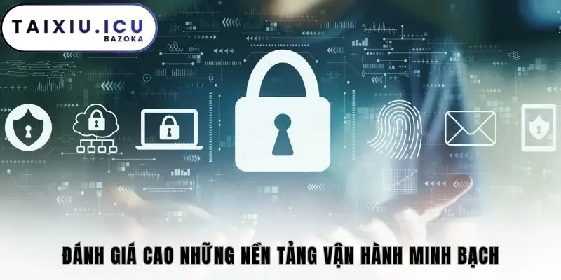 Đánh giá cao những nền tảng vận hành minh bạch