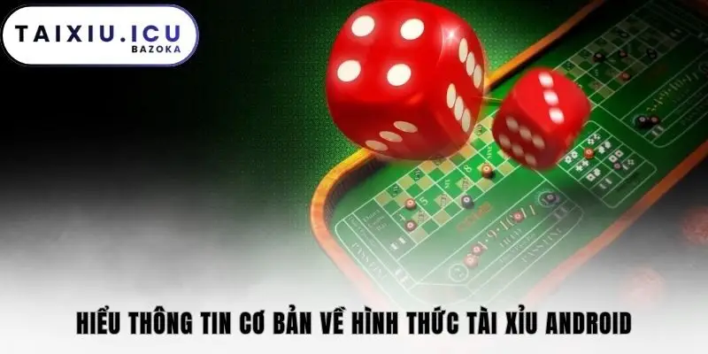 Hiểu thông tin cơ bản về hình thức tài xỉu Android