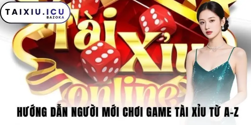 Hướng dẫn người mới chơi game tài xỉu