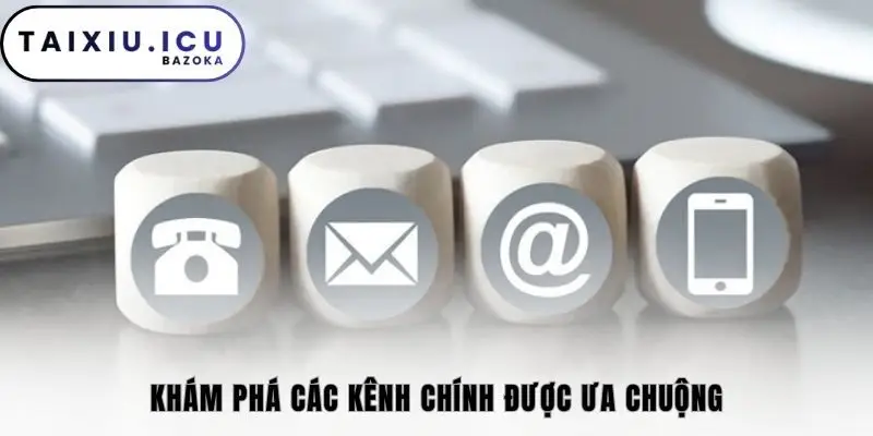 Khám phá các kênh chính được ưa chuộng