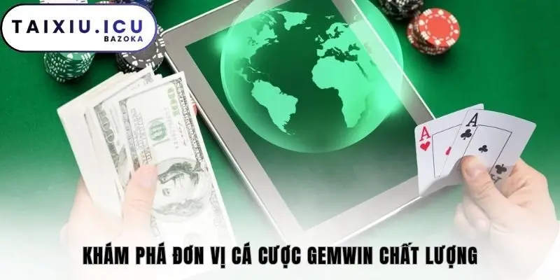 Khám phá đơn vị cá cược Gemwin chất lượng