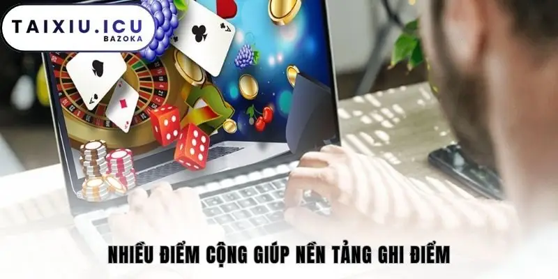 Nhiều điểm cộng giúp nền tảng ghi điểm