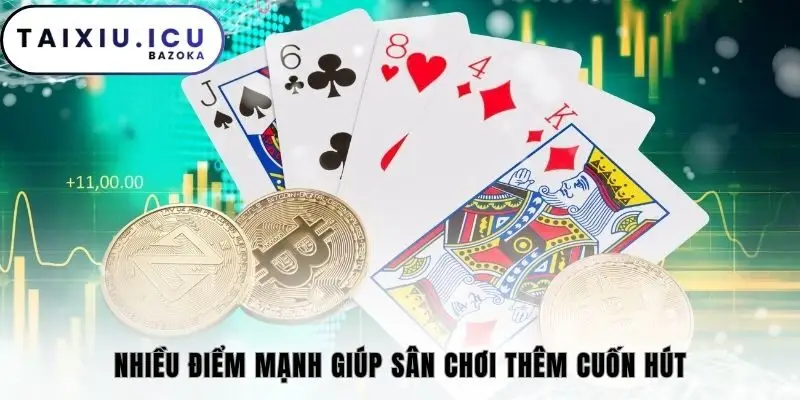 Nhiều điểm mạnh giúp sân chơi thêm cuốn hút