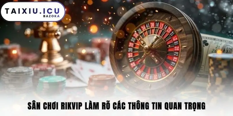Sân chơi Rikvip làm rõ các thông tin quan trọng