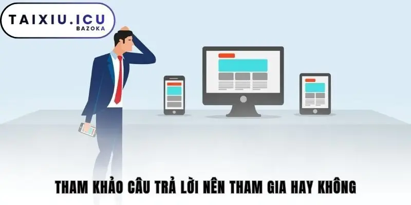 Tham khảo câu trả lời nên tham gia hay không