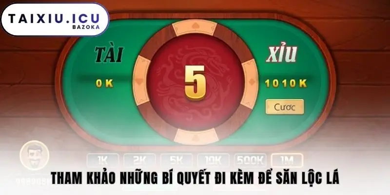 Tham khảo những bí quyết đi kèm để săn lộc lá