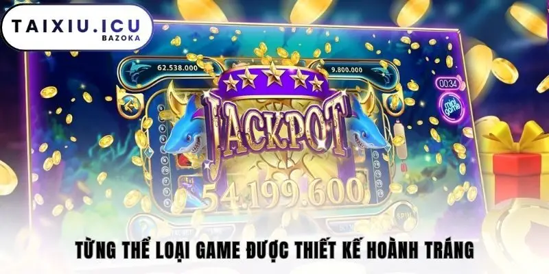 Từng thể loại game được thiết kế hoành tráng